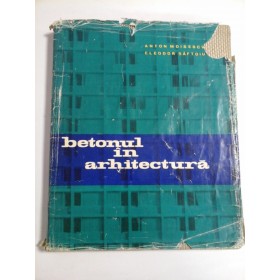   Betonul  in  arhitectura  -  Anton Moisescu * Eleodor Saftoiu